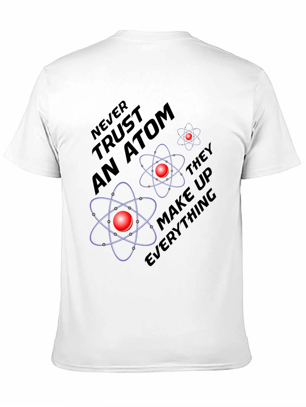 Atom Science Joke T-Shirt - Never Trust an Atom