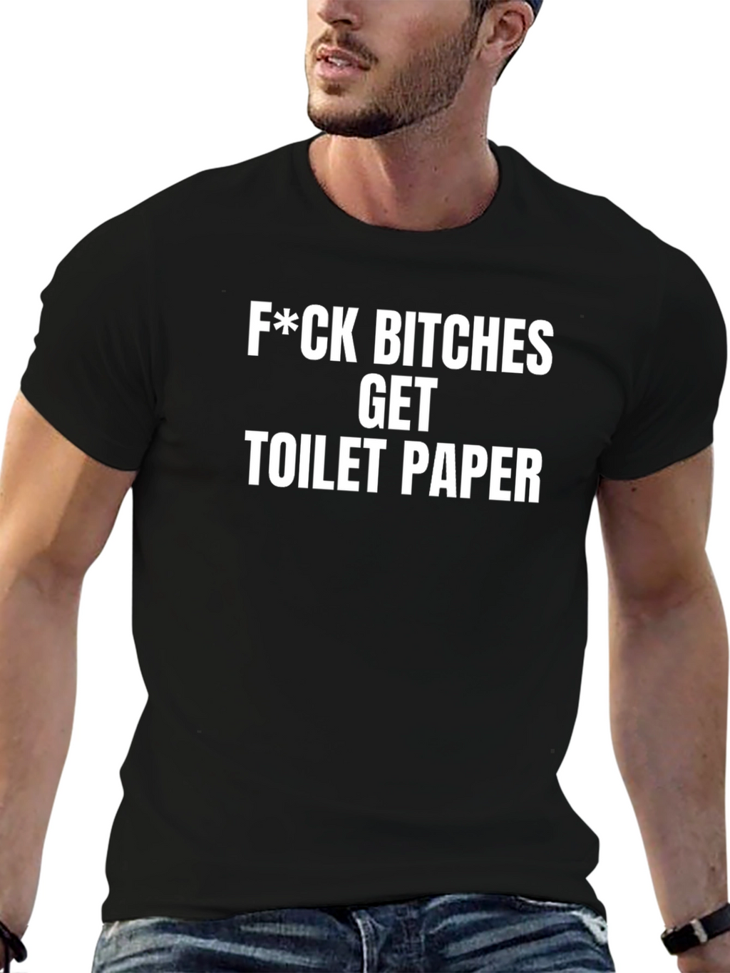 F*ck Bitches Get Toilet Paper Funny Sarcastic T-Shirt