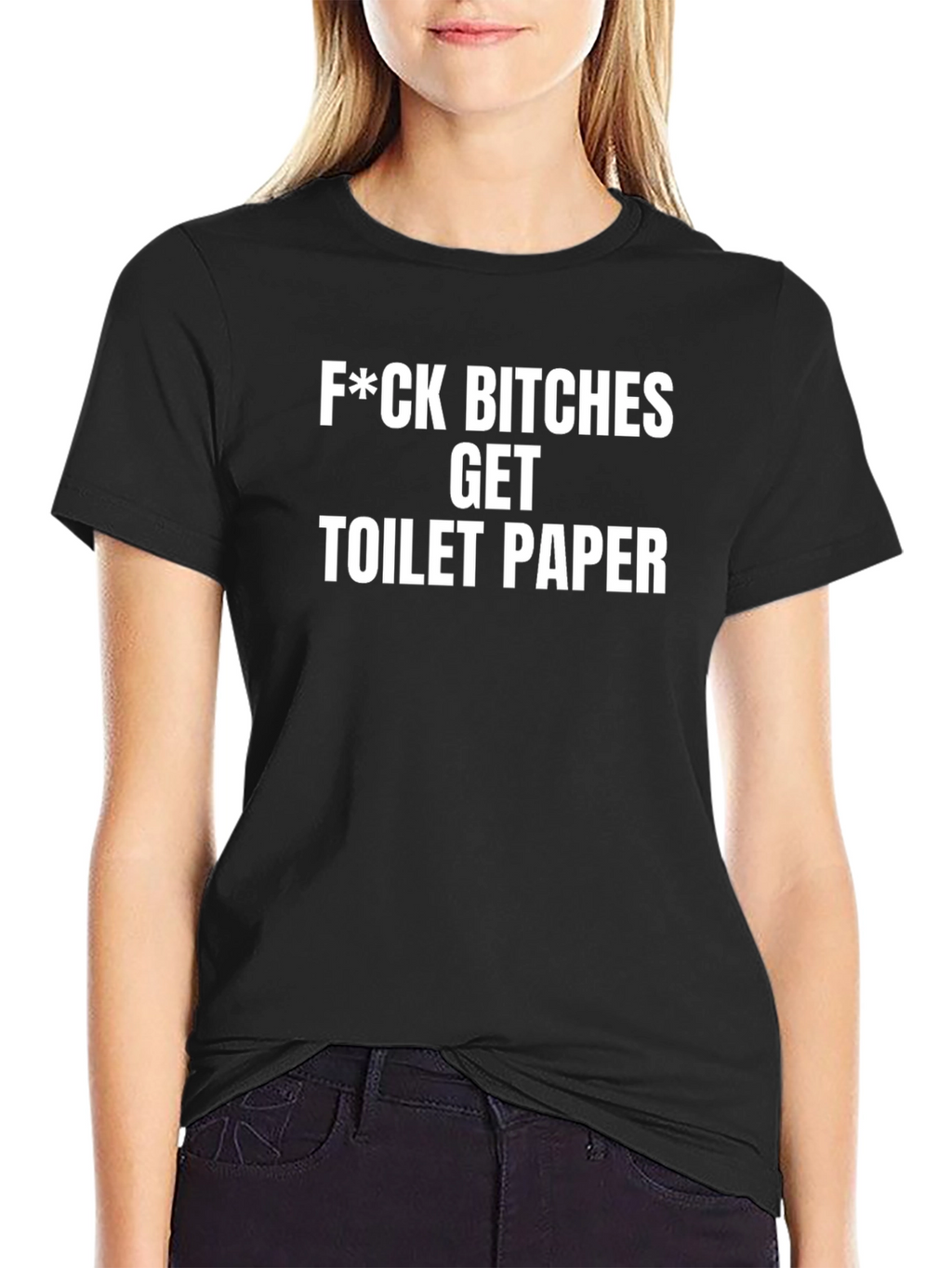 F*ck Bitches Get Toilet Paper Funny Sarcastic T-Shirt