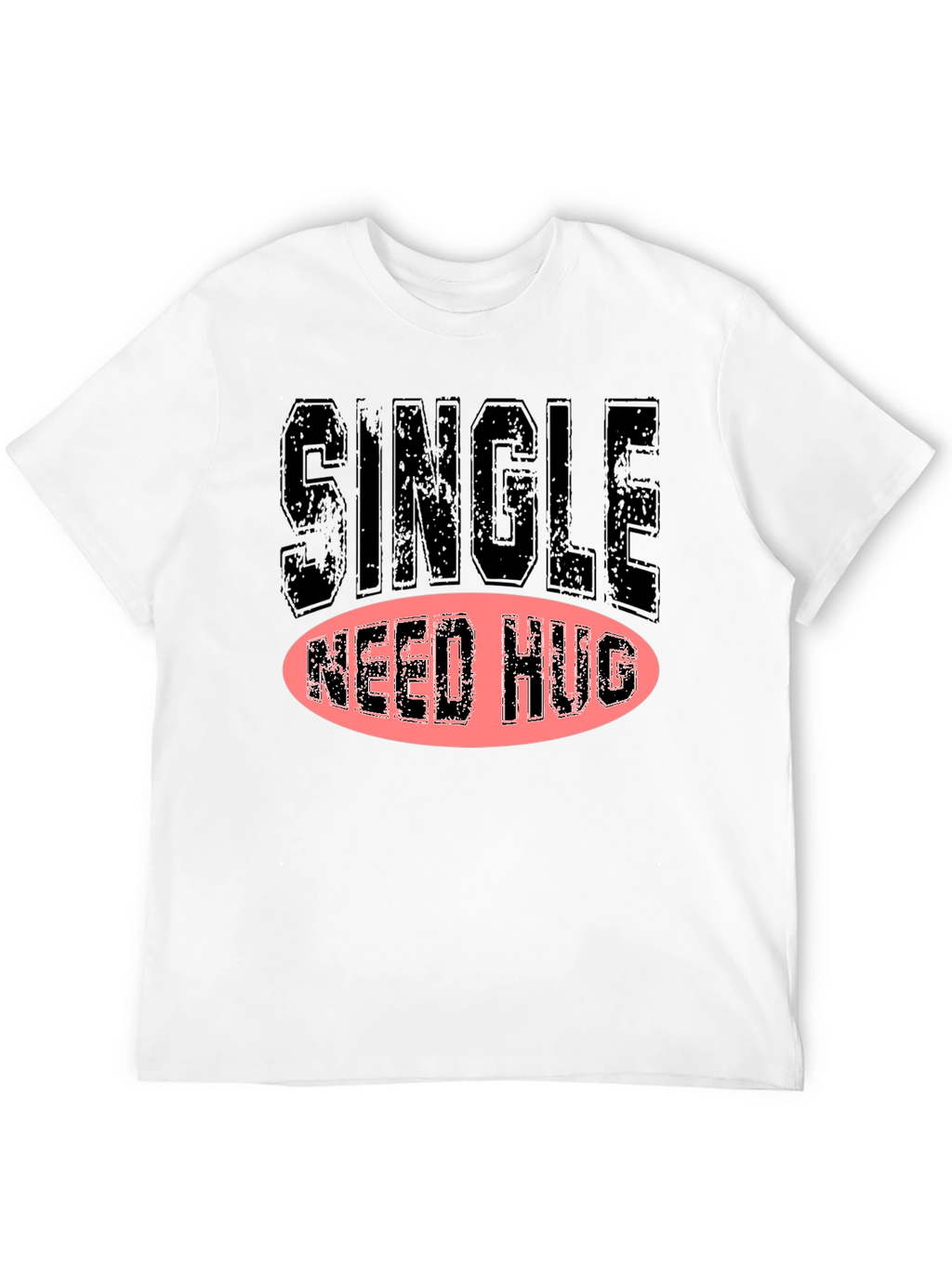 Single Need Hug Graphic T-Shirt