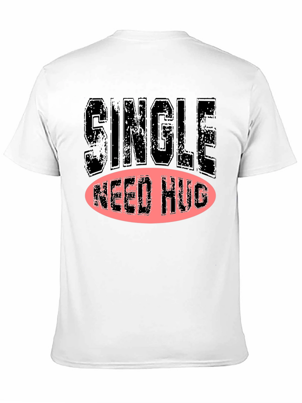 Single Need Hug Graphic T-Shirt