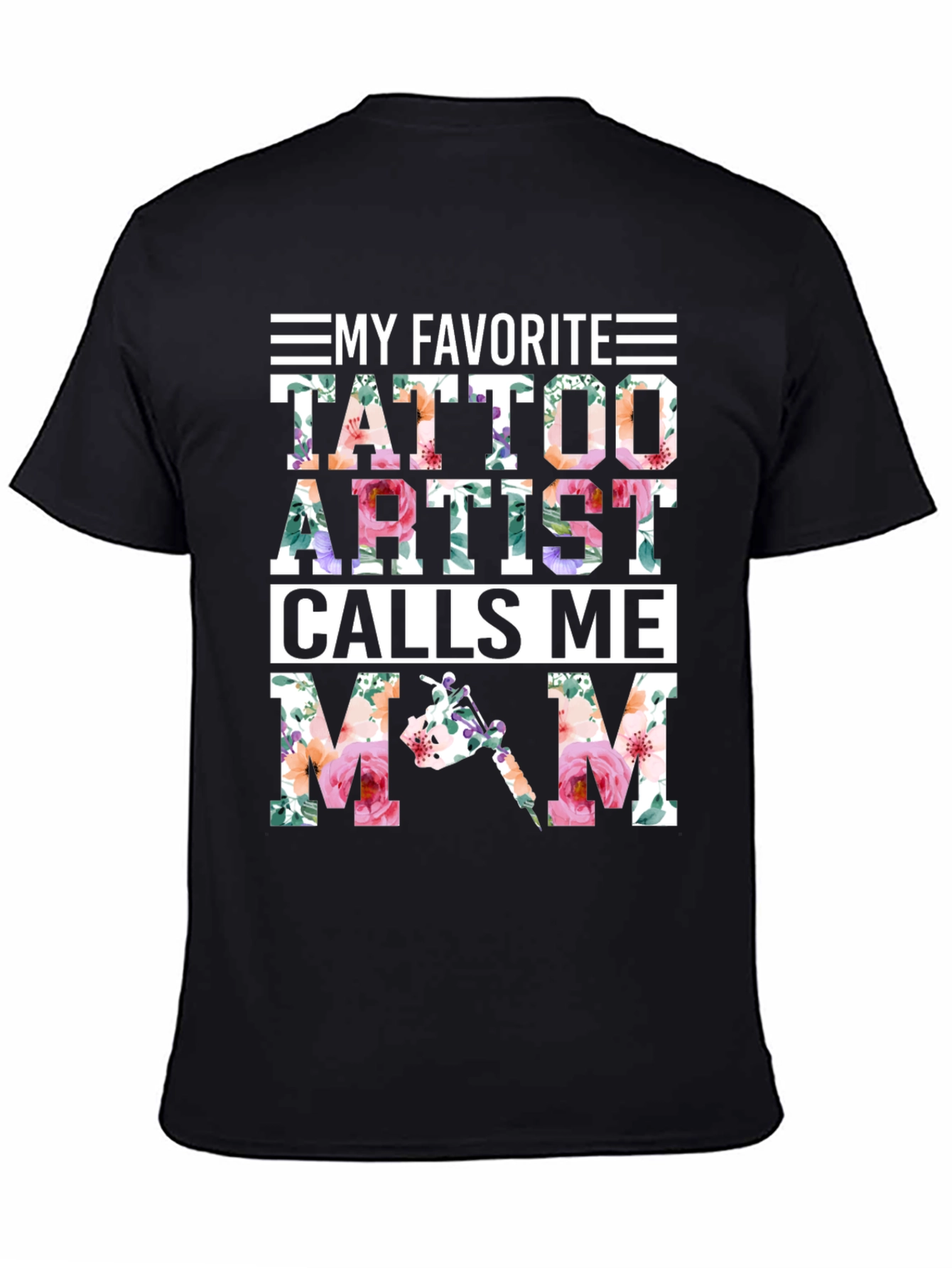 My Favorite Tattoo Artist Calls Me Mom Floral T-Shirt