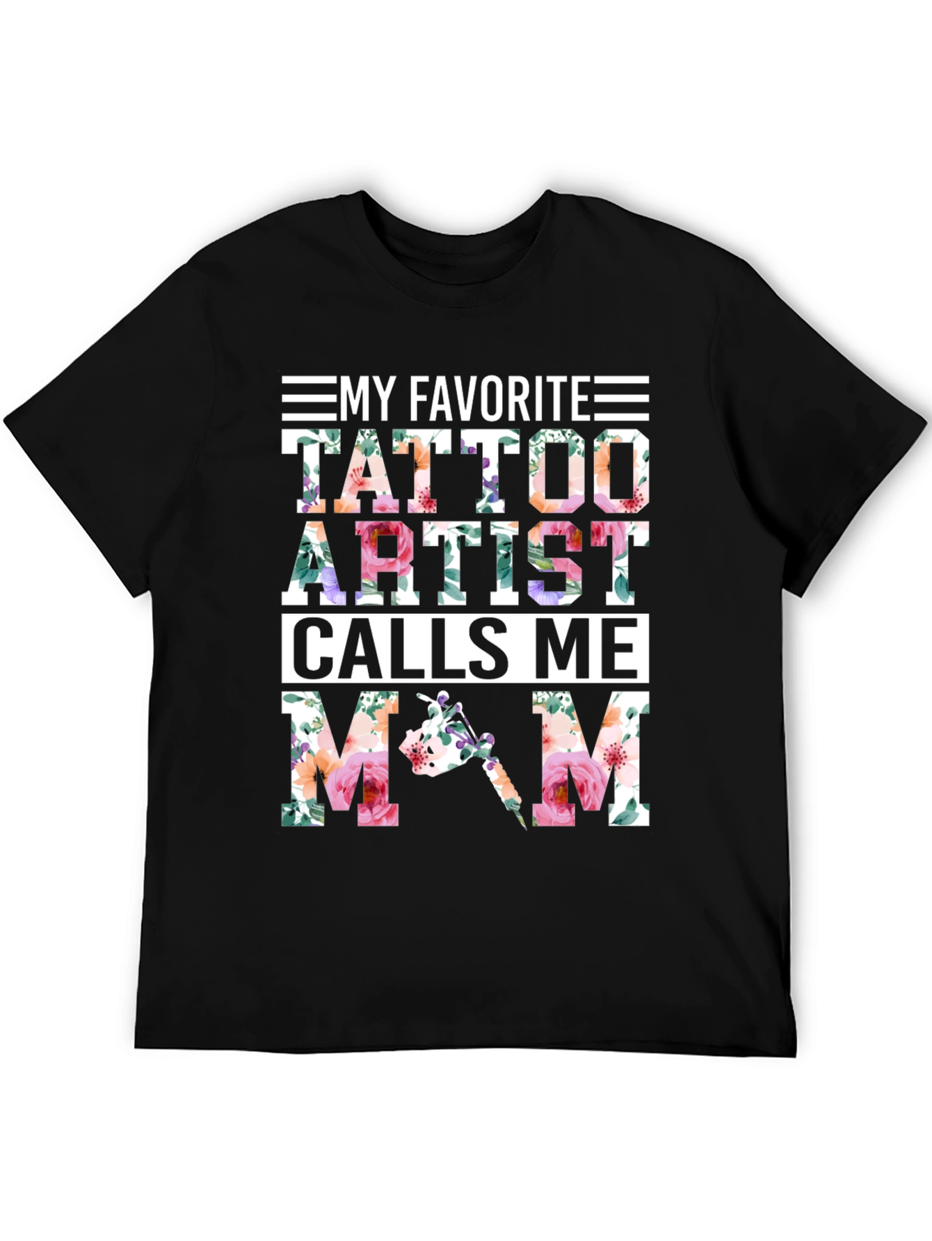 My Favorite Tattoo Artist Calls Me Mom Floral T-Shirt