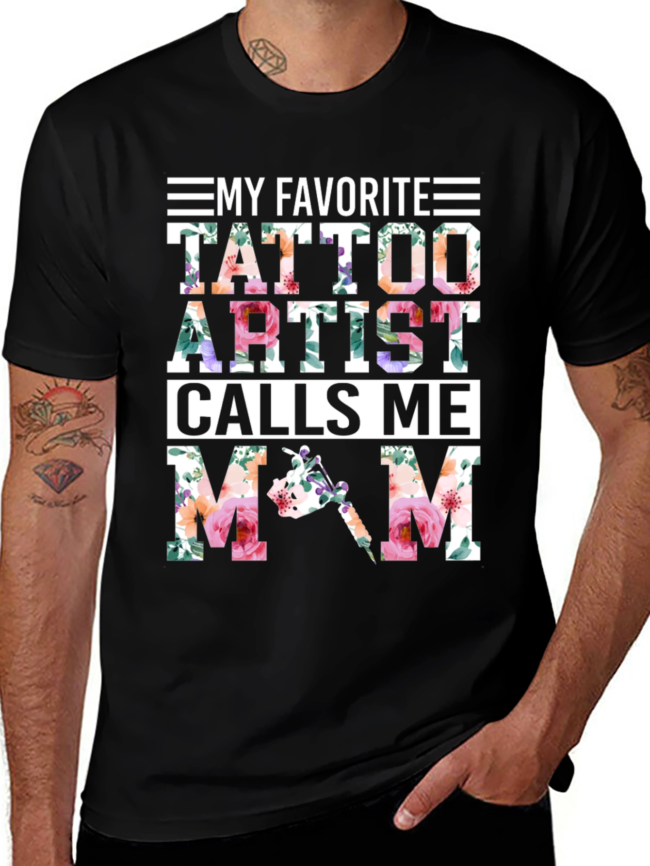 My Favorite Tattoo Artist Calls Me Mom Floral T-Shirt