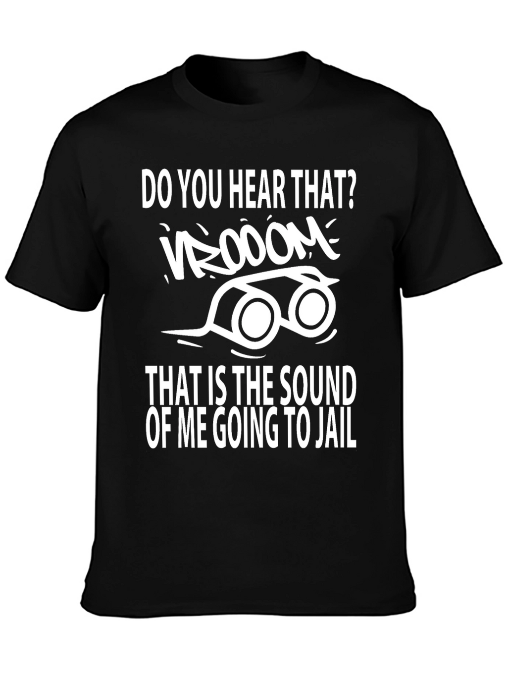 Do You Hear That Going to Jail T-Shirt