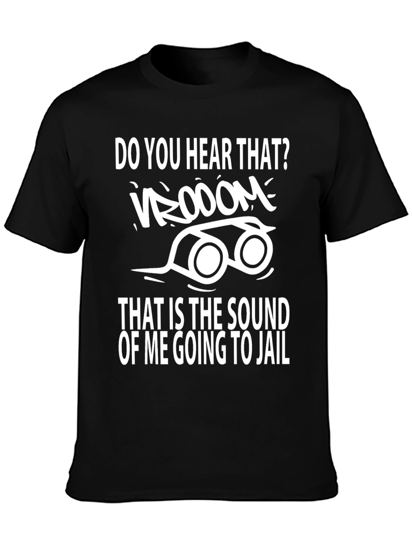 Do You Hear That Going to Jail T-Shirt