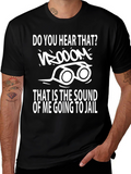 Do You Hear That Going to Jail T-Shirt