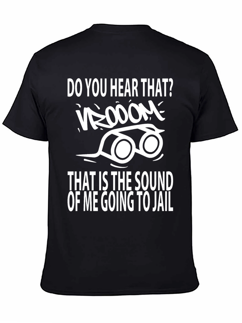 Do You Hear That Going to Jail T-Shirt