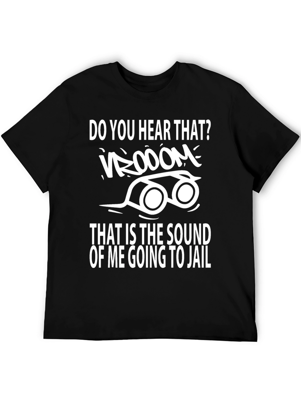 Do You Hear That Going to Jail T-Shirt