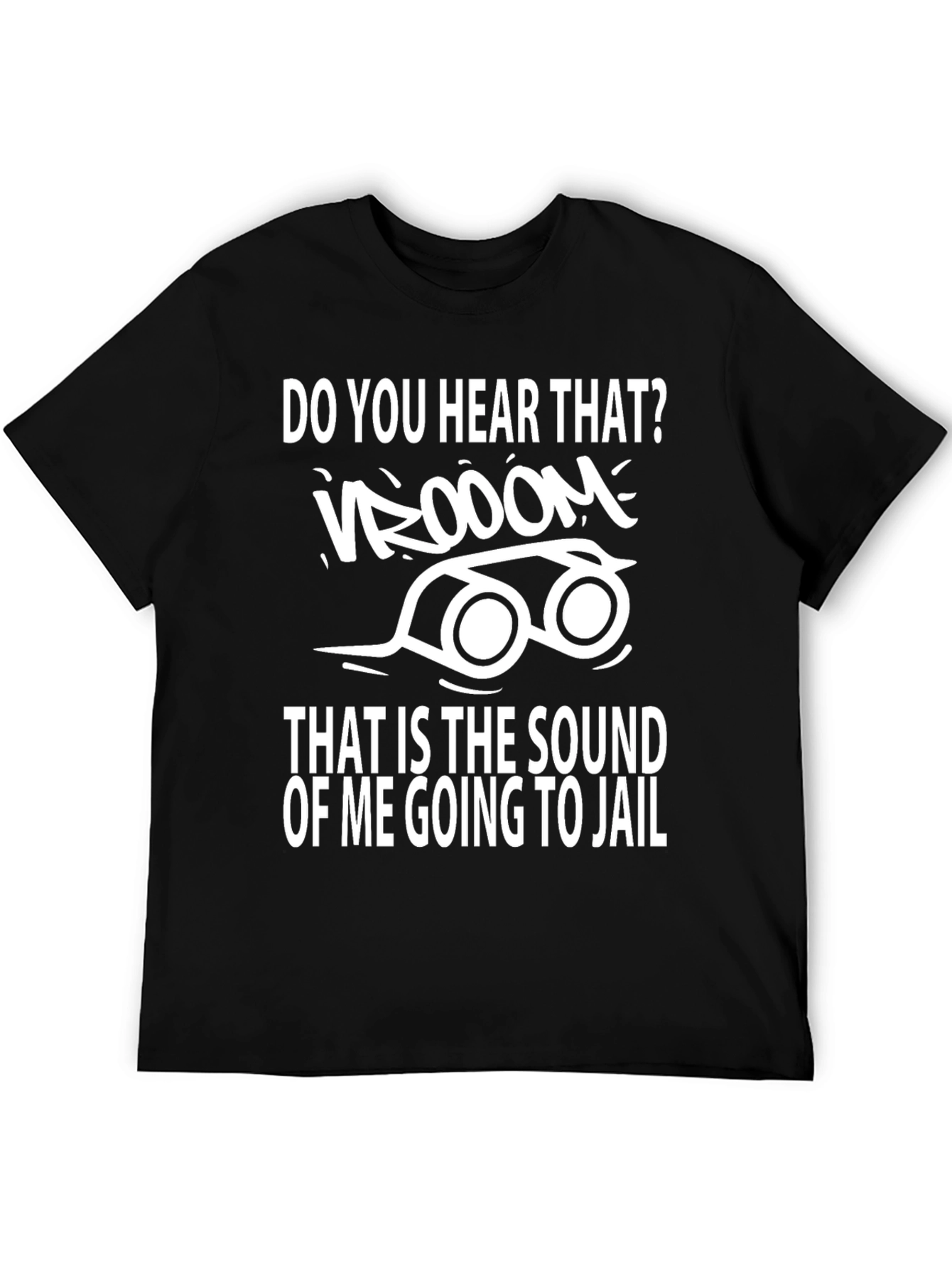Do You Hear That Going to Jail T-Shirt