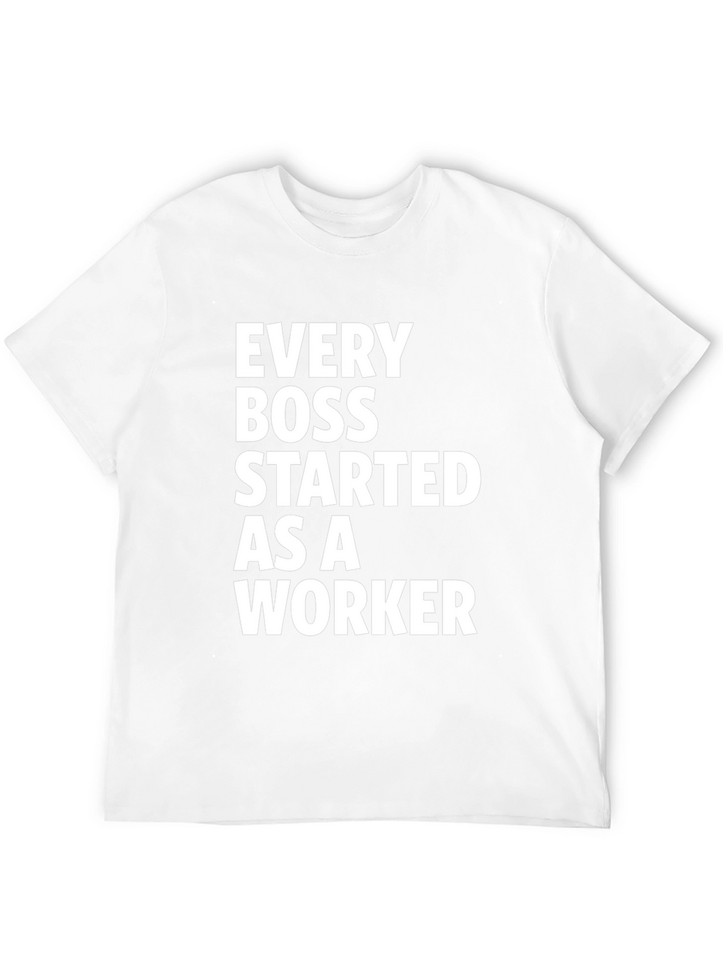 Every Boss Started as a Worker Black T-Shirt