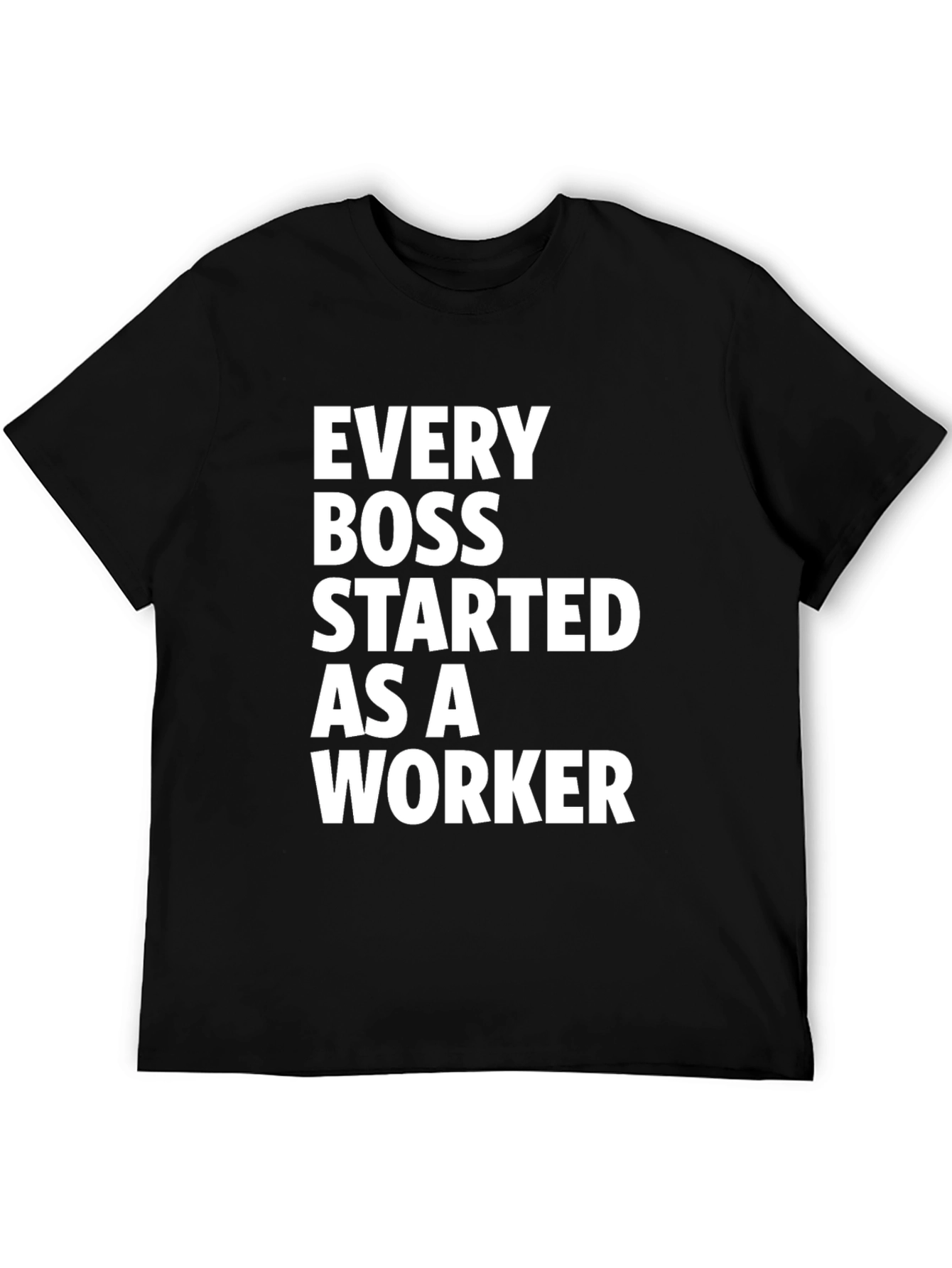 Every Boss Started as a Worker Black T-Shirt