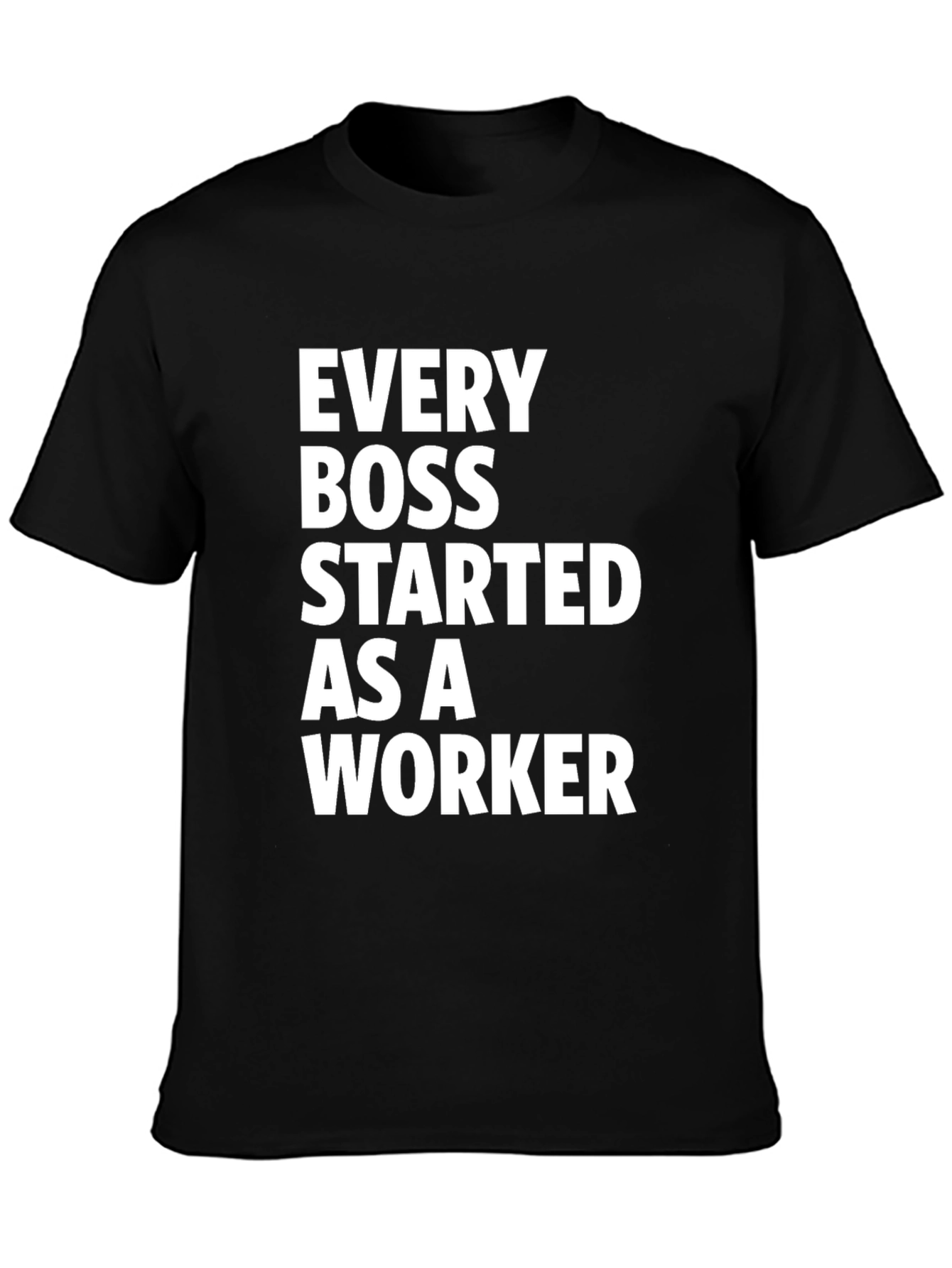 Every Boss Started as a Worker Black T-Shirt