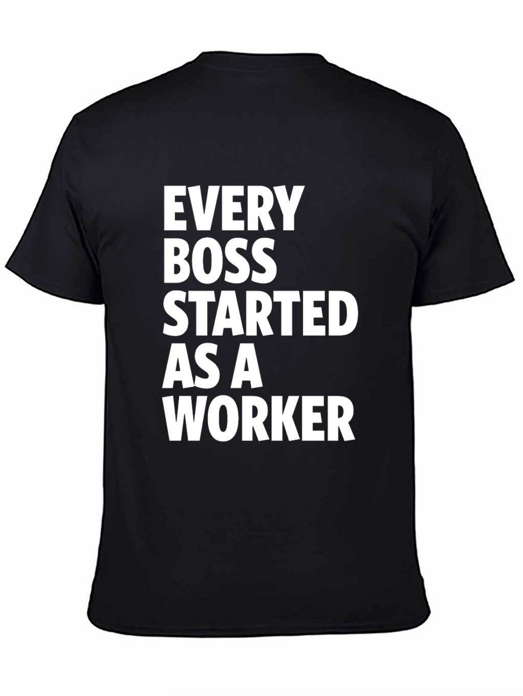 Every Boss Started as a Worker Black T-Shirt