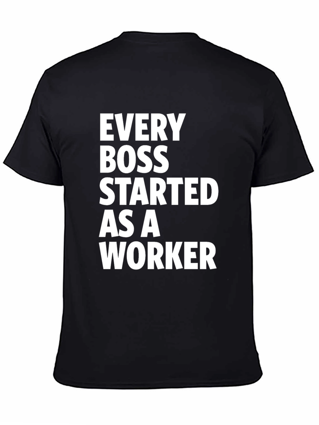 Every Boss Started as a Worker Black T-Shirt
