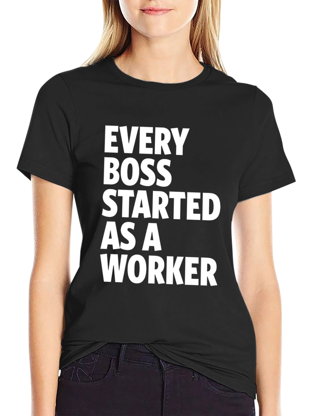Every Boss Started as a Worker Black T-Shirt