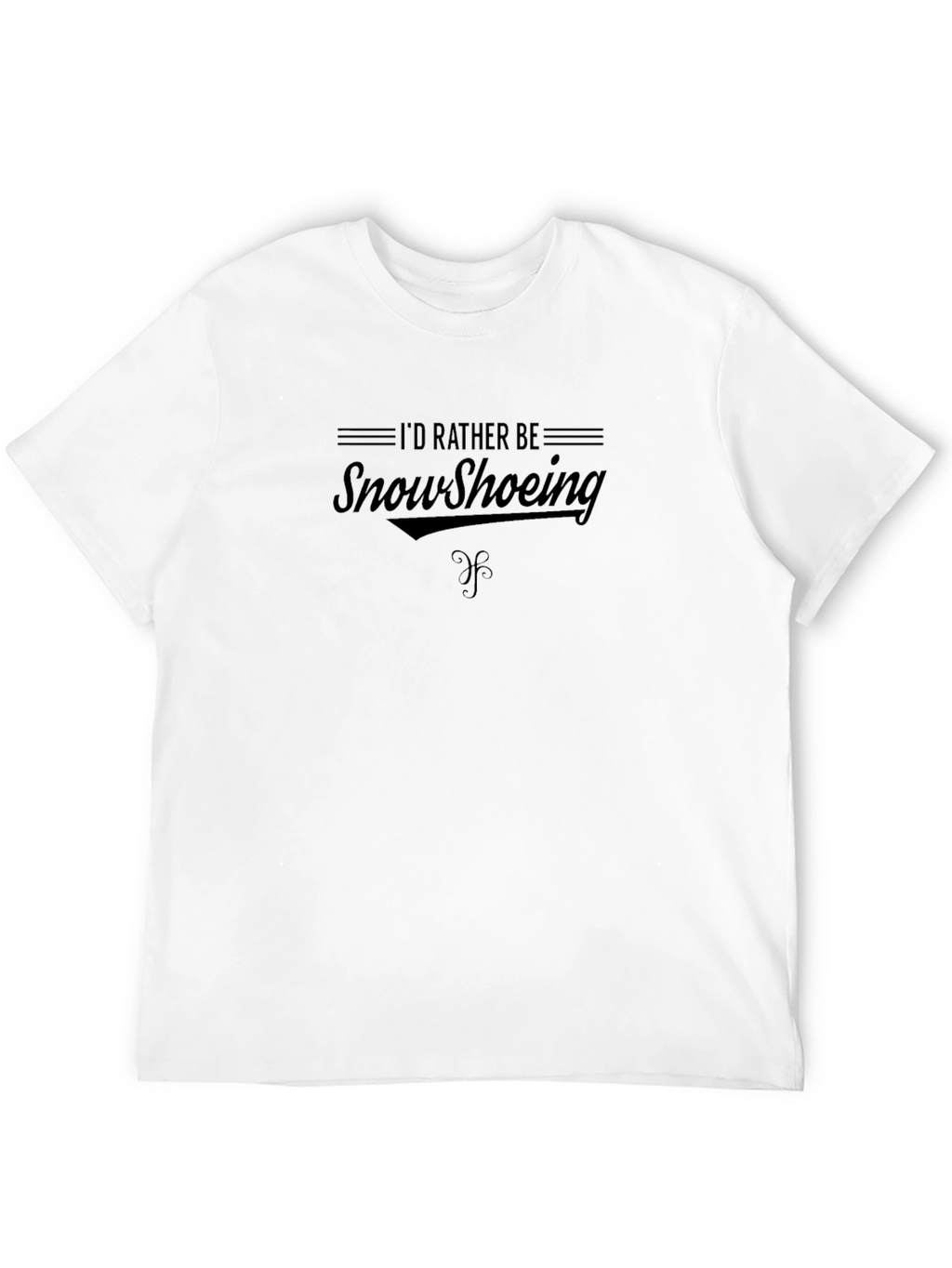 Snowshoeing Enthusiast T-Shirt: Id Rather Be Snowshoeing