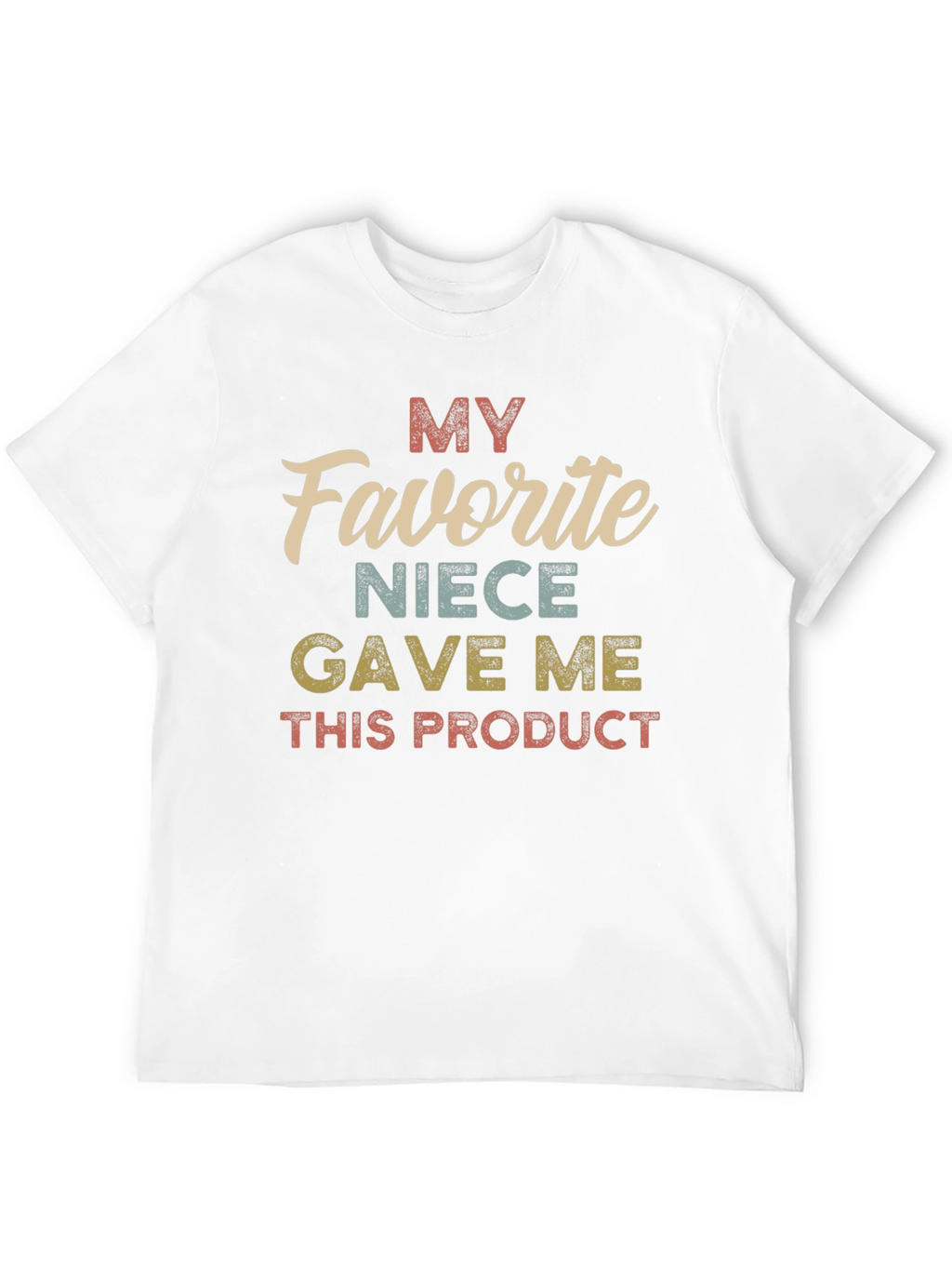 My Favorite Niece Gave Me This Product T-Shirt