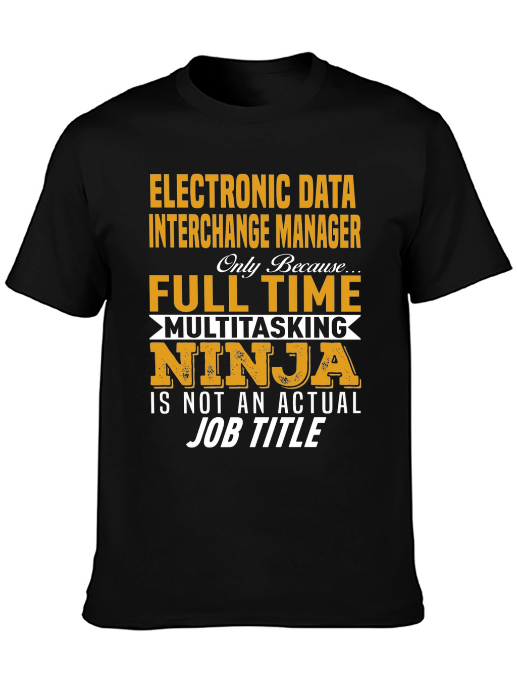 EDI Manager Full Time Ninja T-Shirt