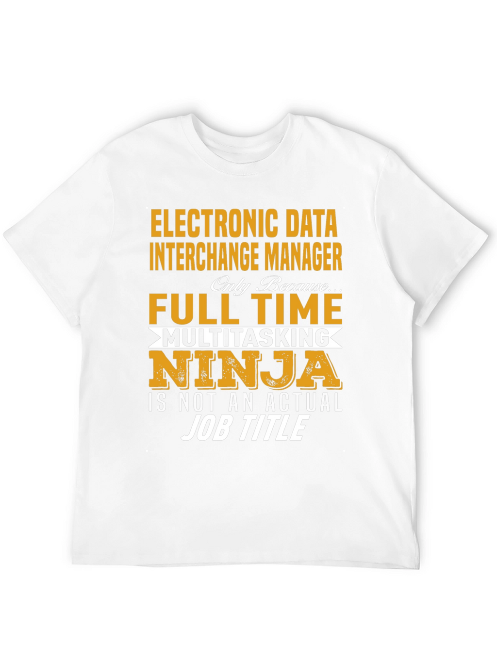 EDI Manager Full Time Ninja T-Shirt