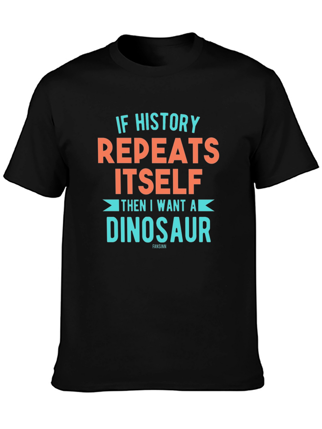 If History Repeats Dinosaur T-Shirt