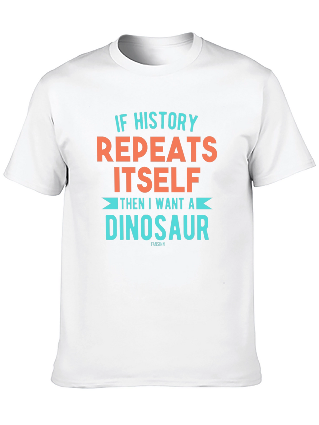 If History Repeats Dinosaur T-Shirt