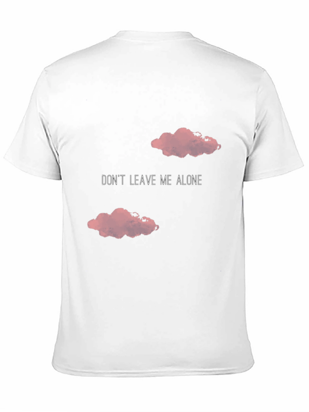 Dont Leave Me Alone T-Shirt
