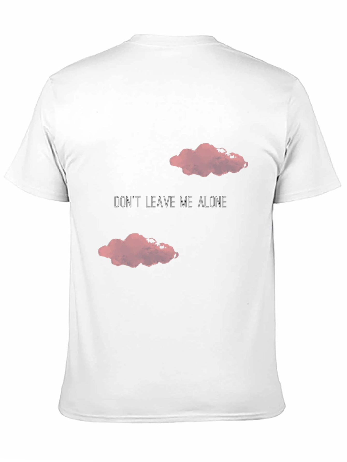 Dont Leave Me Alone T-Shirt
