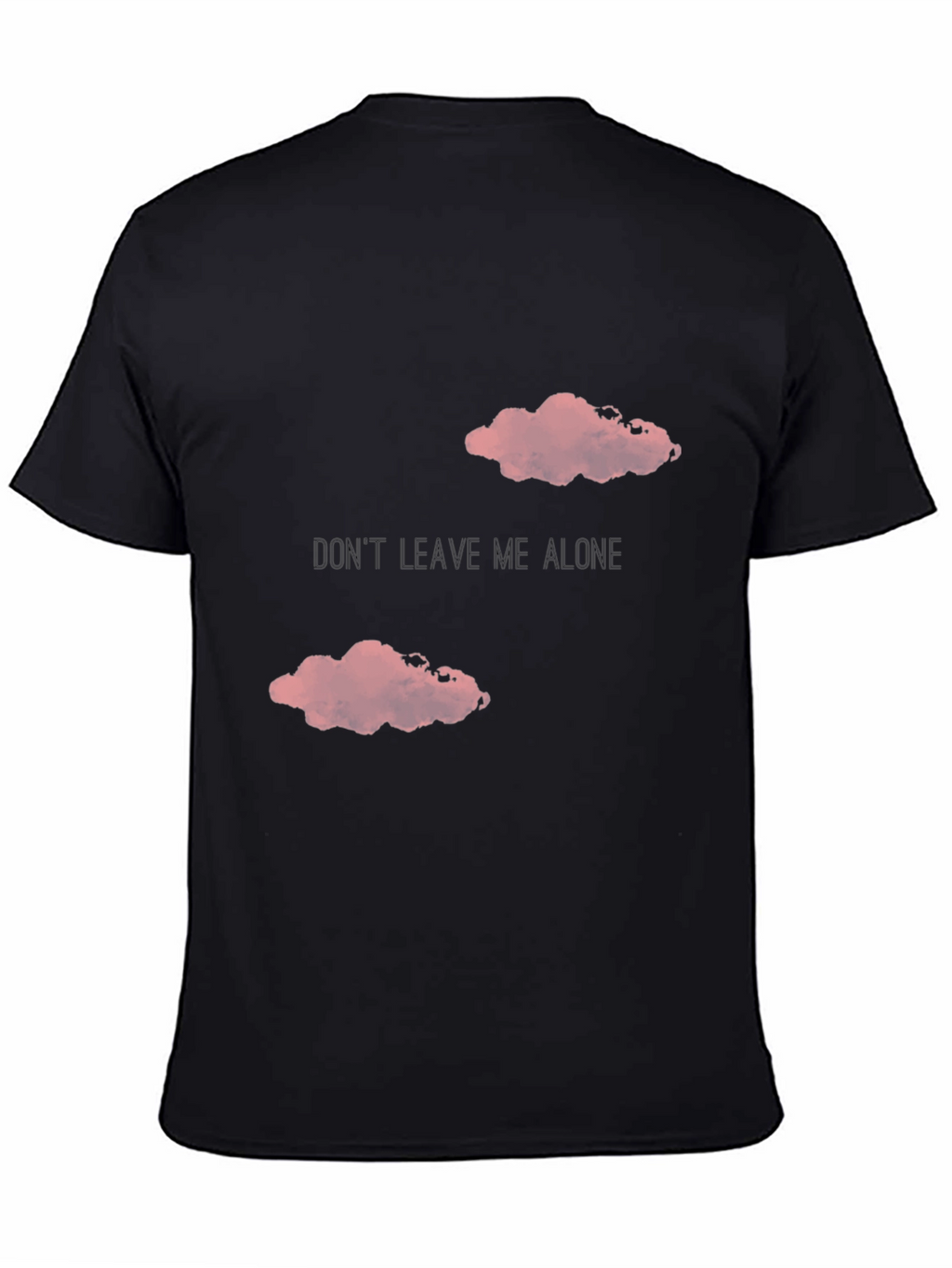 Dont Leave Me Alone T-Shirt