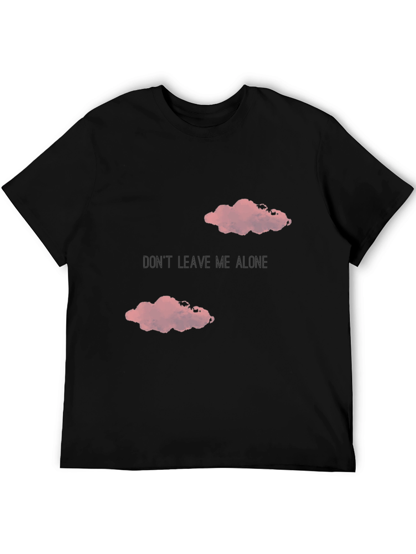 Dont Leave Me Alone T-Shirt