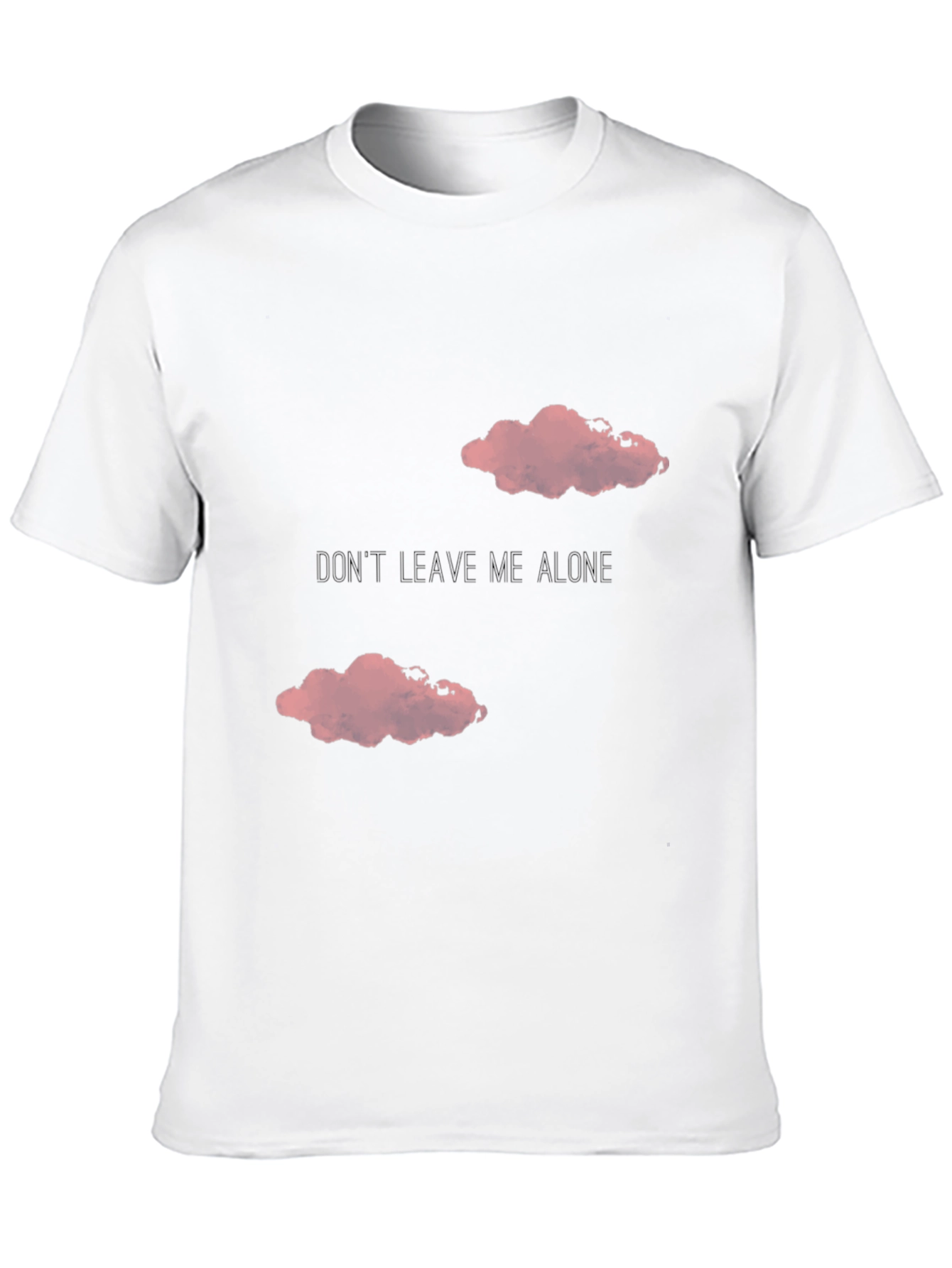 Dont Leave Me Alone T-Shirt