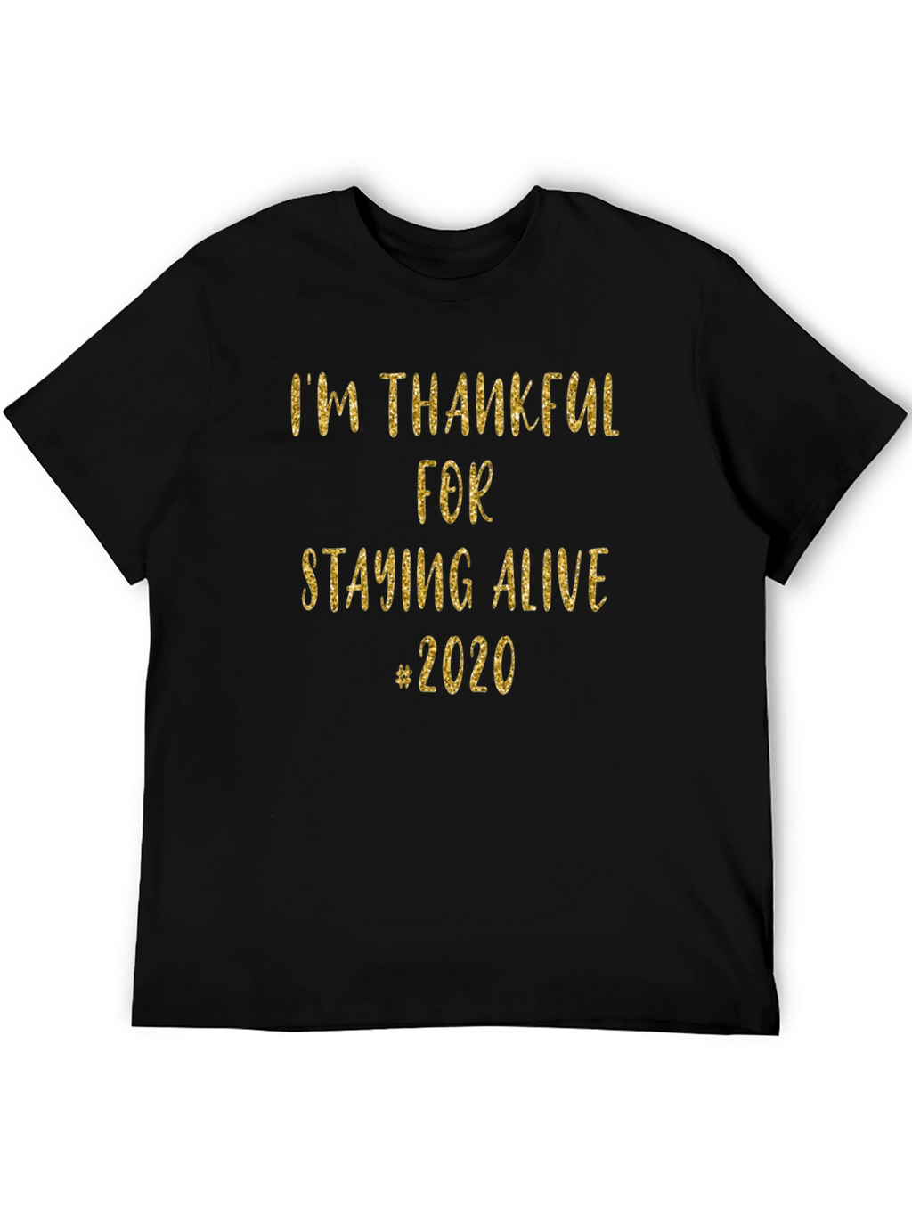 Im Thankful for Staying Alive #2020 T-Shirt