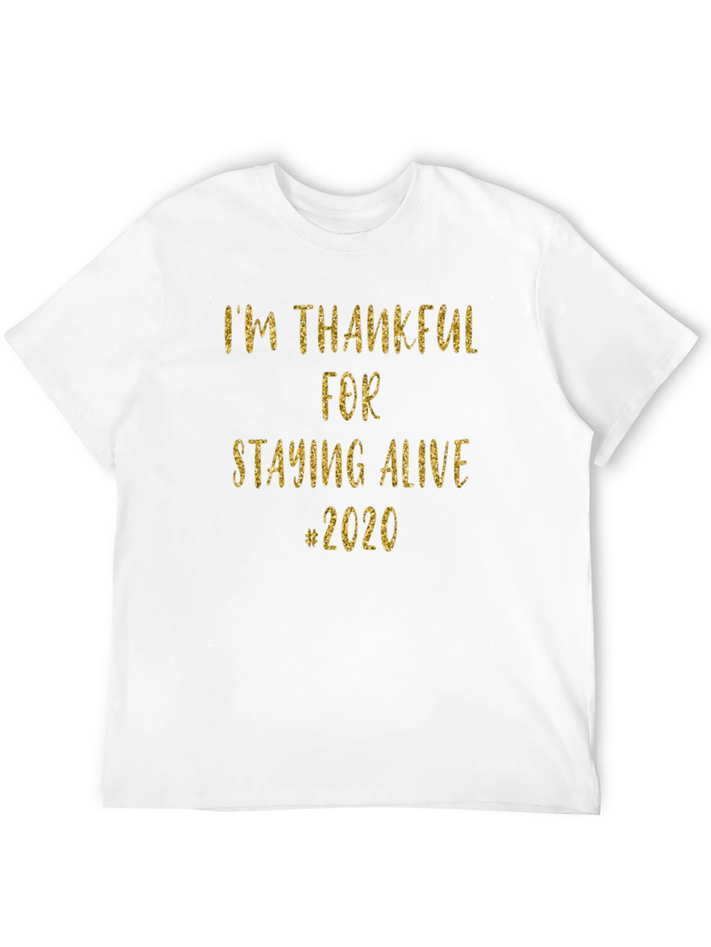 Im Thankful for Staying Alive #2020 T-Shirt