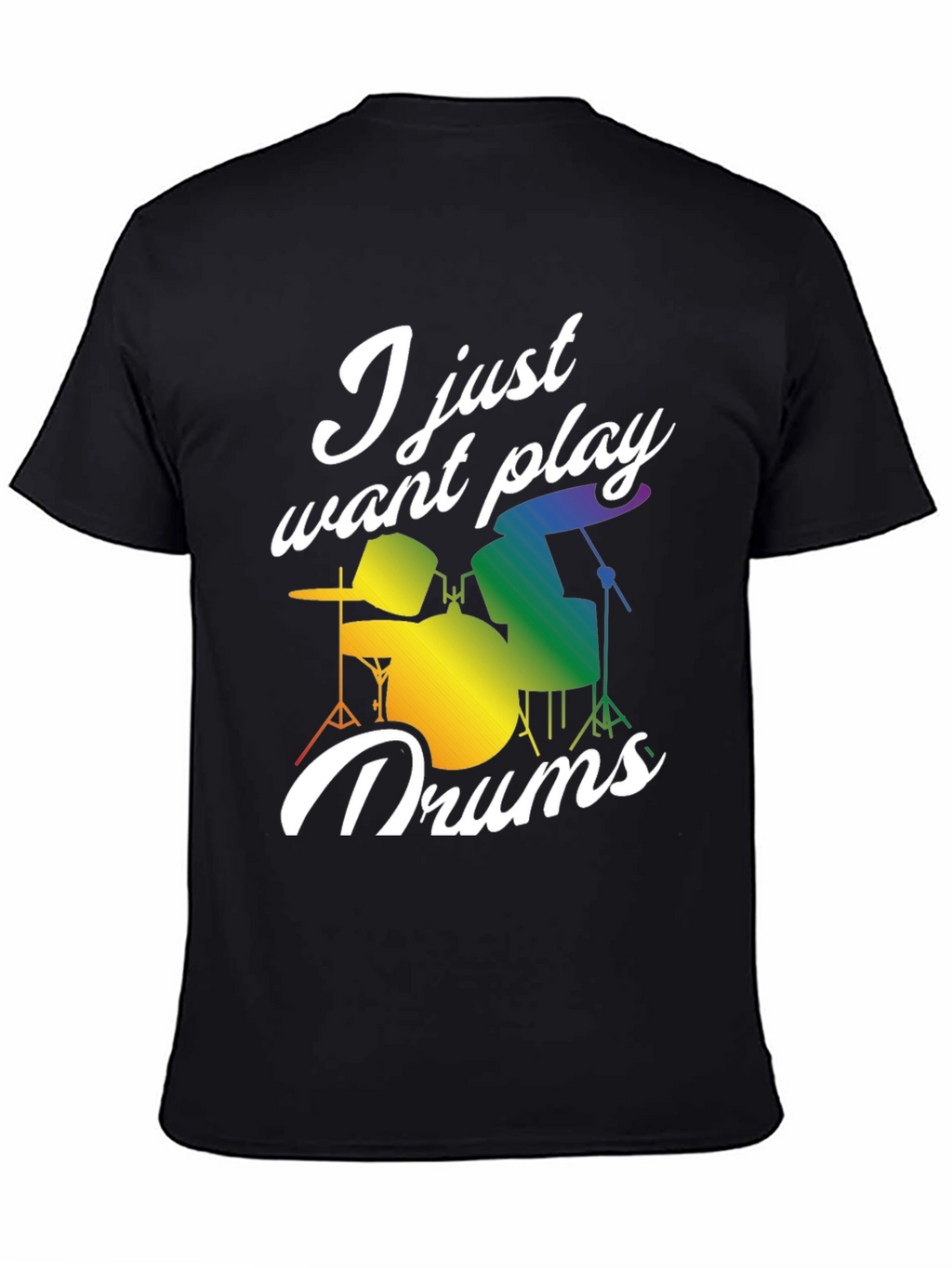 I Just Want to Play Drums T-Shirt