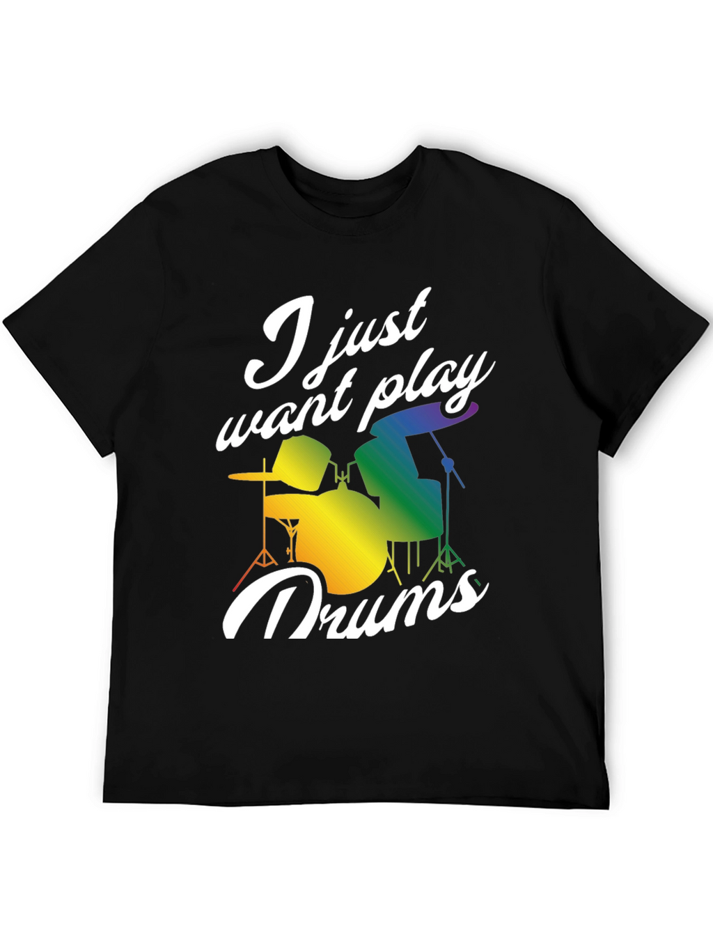 I Just Want to Play Drums T-Shirt