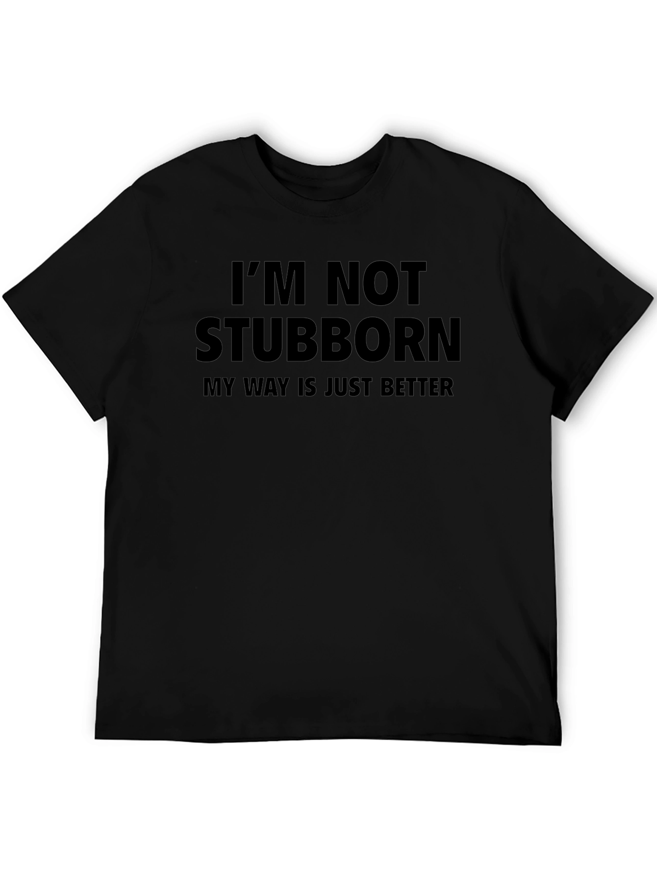 Im Not Stubborn - Funny Mens T-Shirt