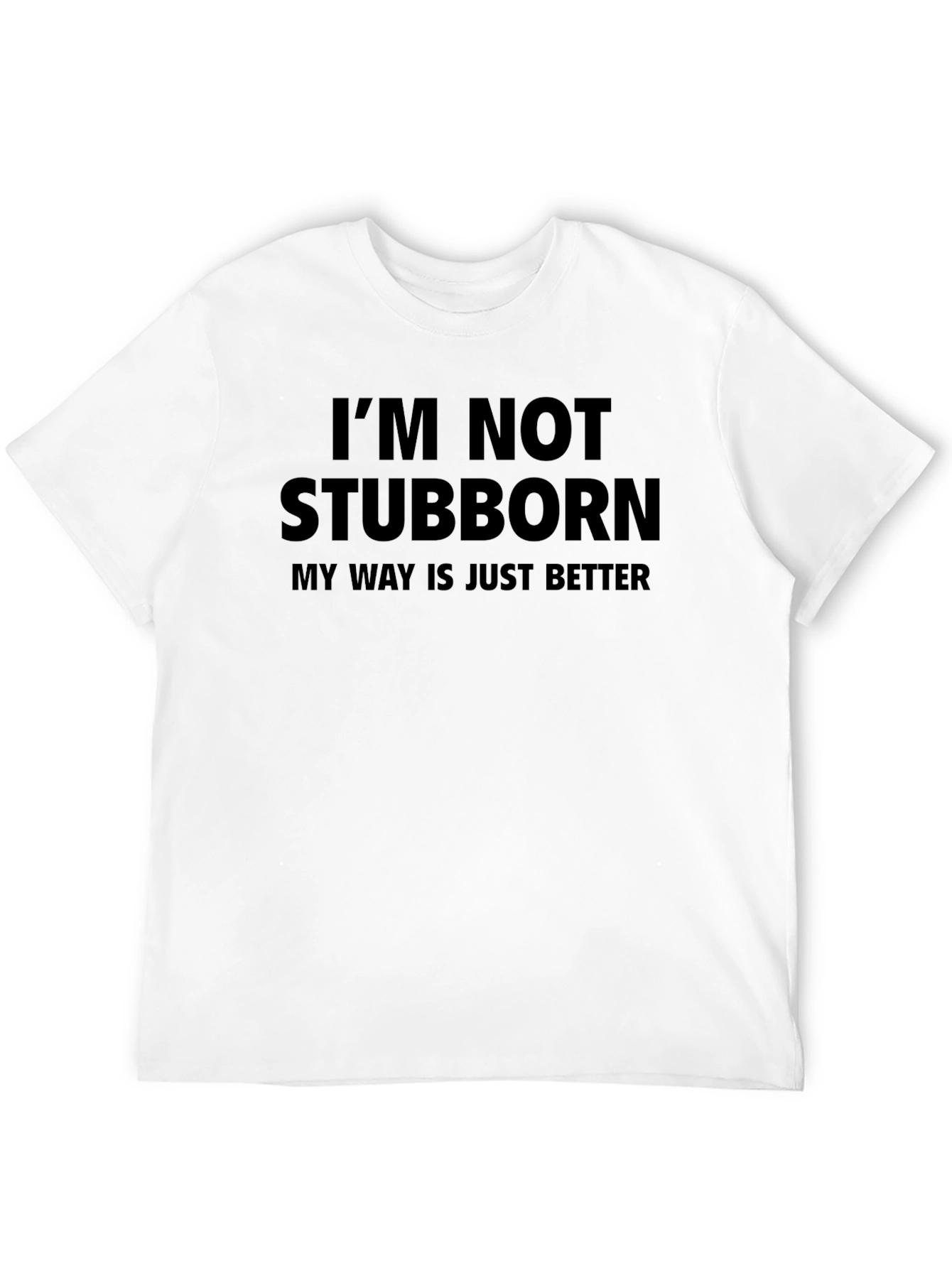 Im Not Stubborn - Funny Mens T-Shirt