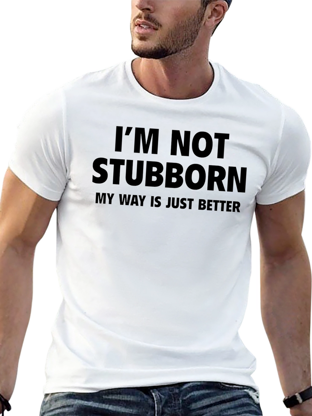 Im Not Stubborn - Funny Mens T-Shirt