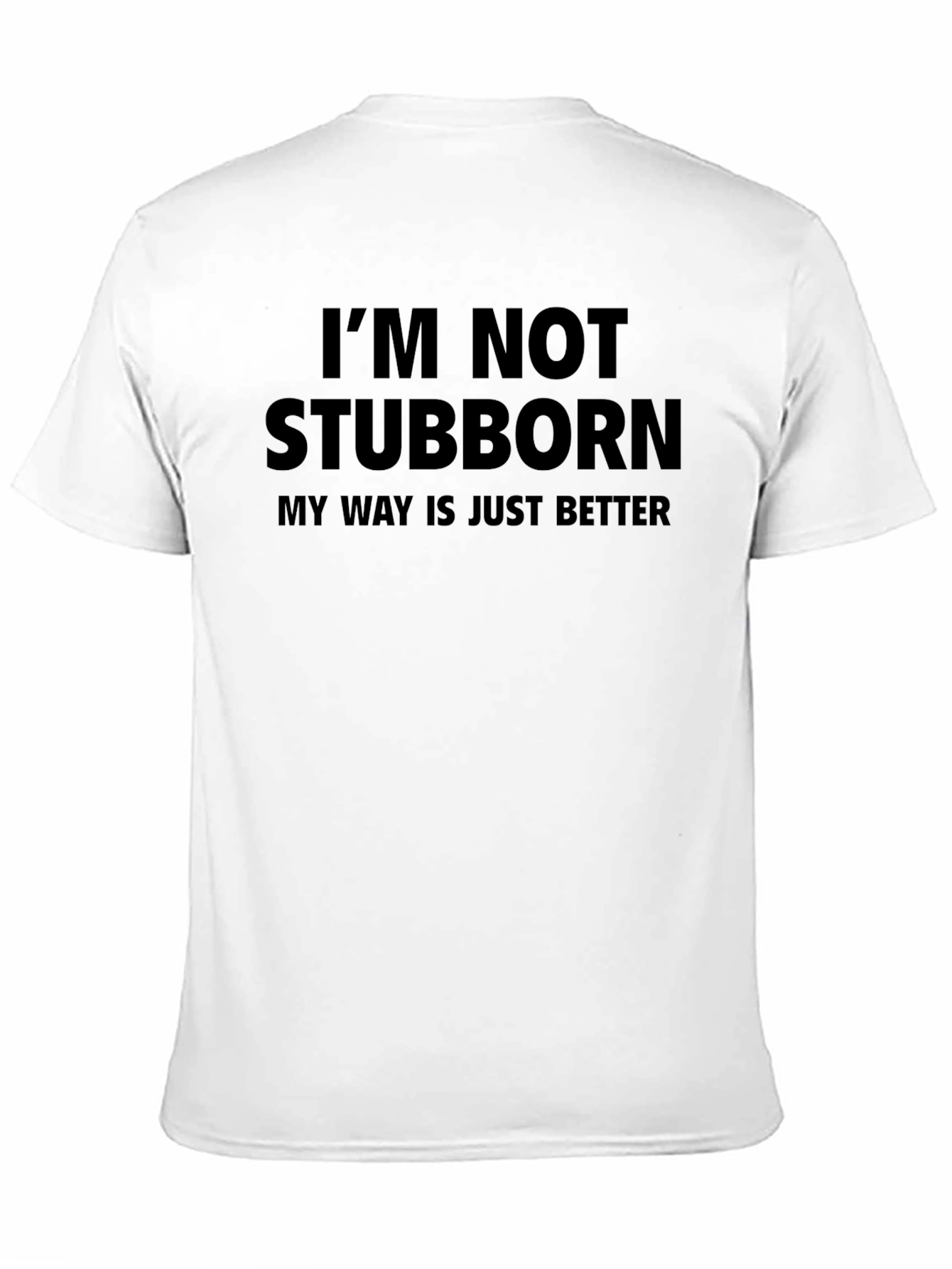 Im Not Stubborn - Funny Mens T-Shirt
