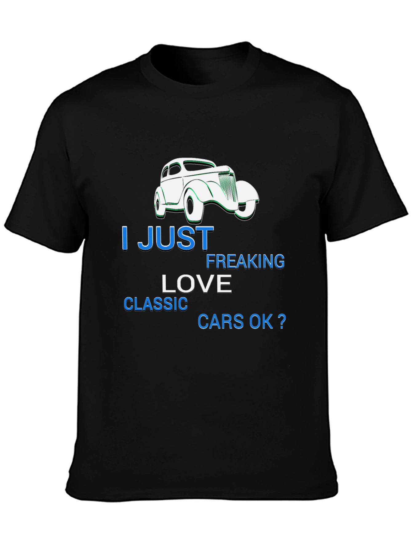 Classic Car Lover T-Shirt - I Just Freaking Love Cars!