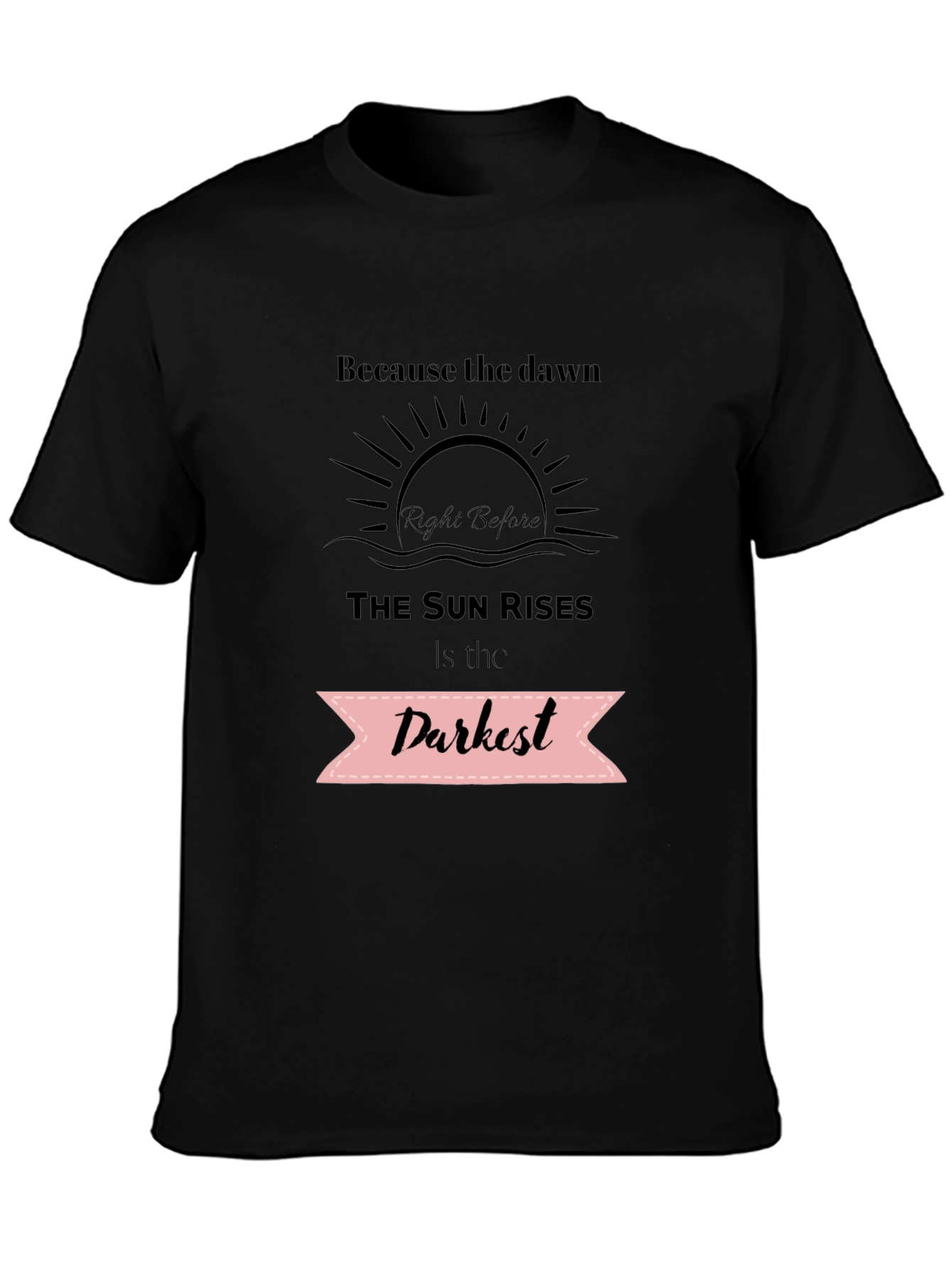Inspirational Quote T-Shirt - Dawns Darkest Hour