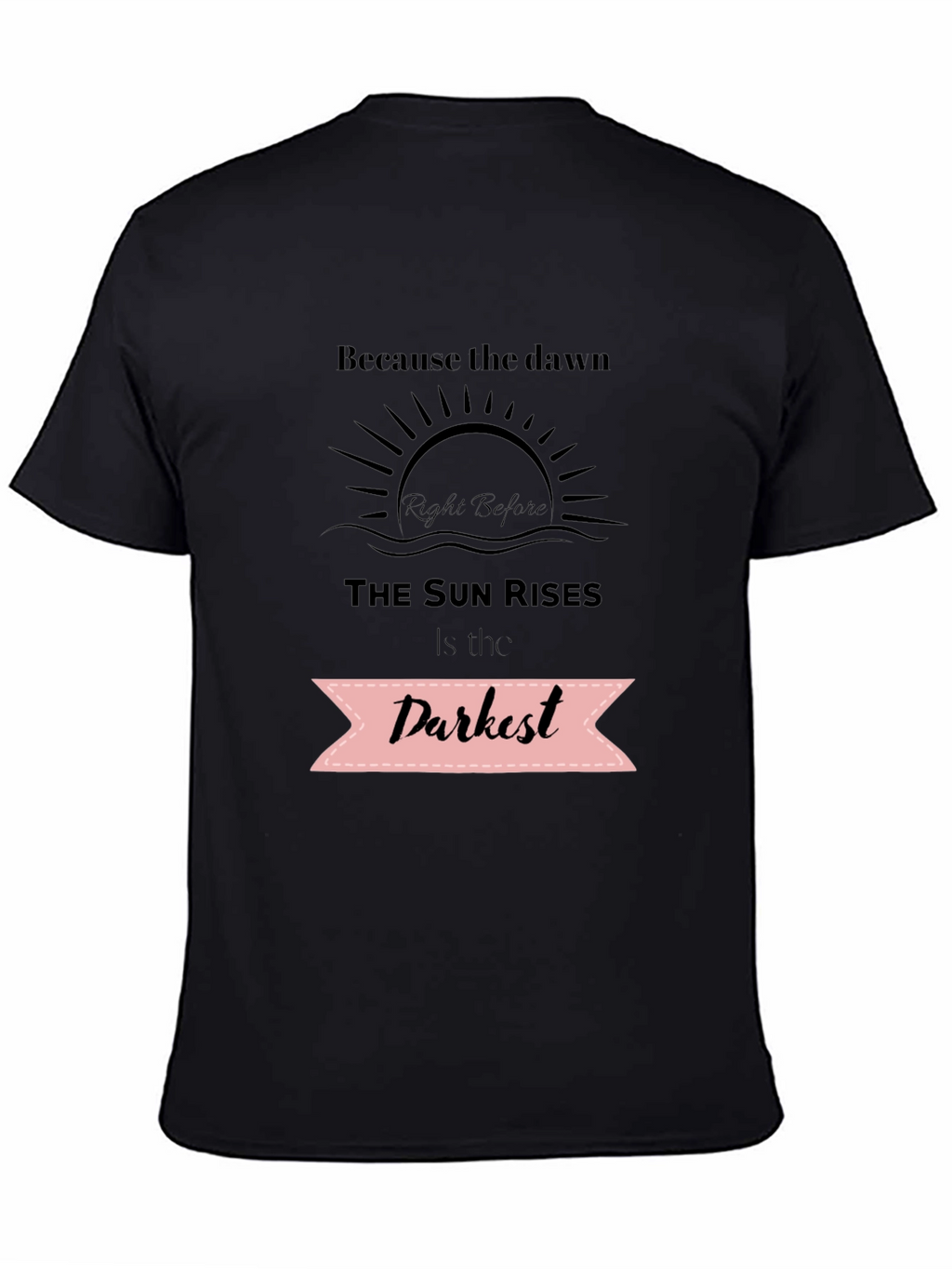 Inspirational Quote T-Shirt - Dawns Darkest Hour