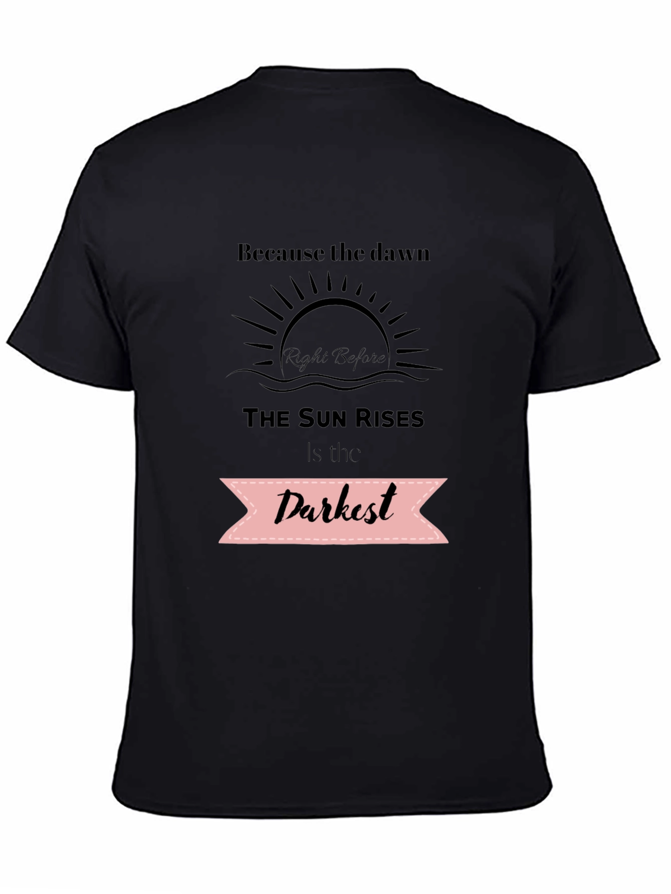Inspirational Quote T-Shirt - Dawns Darkest Hour