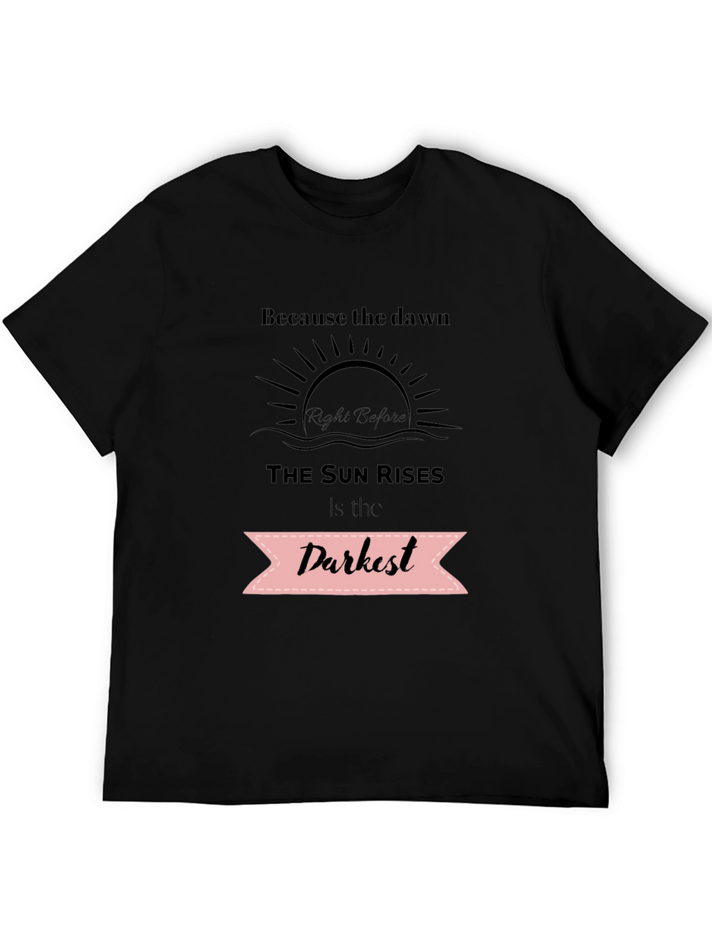 Inspirational Quote T-Shirt - Dawns Darkest Hour