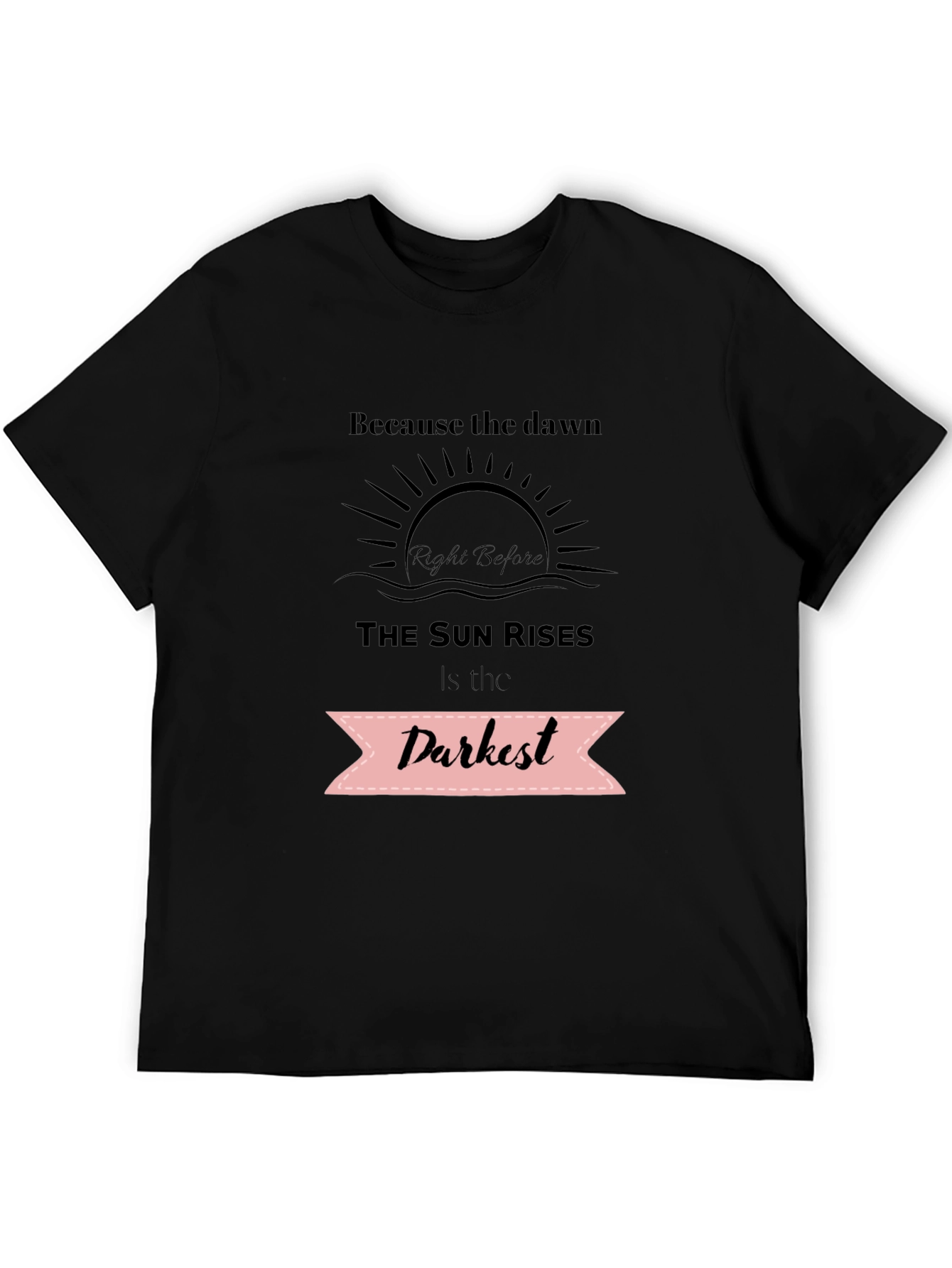 Inspirational Quote T-Shirt - Dawns Darkest Hour