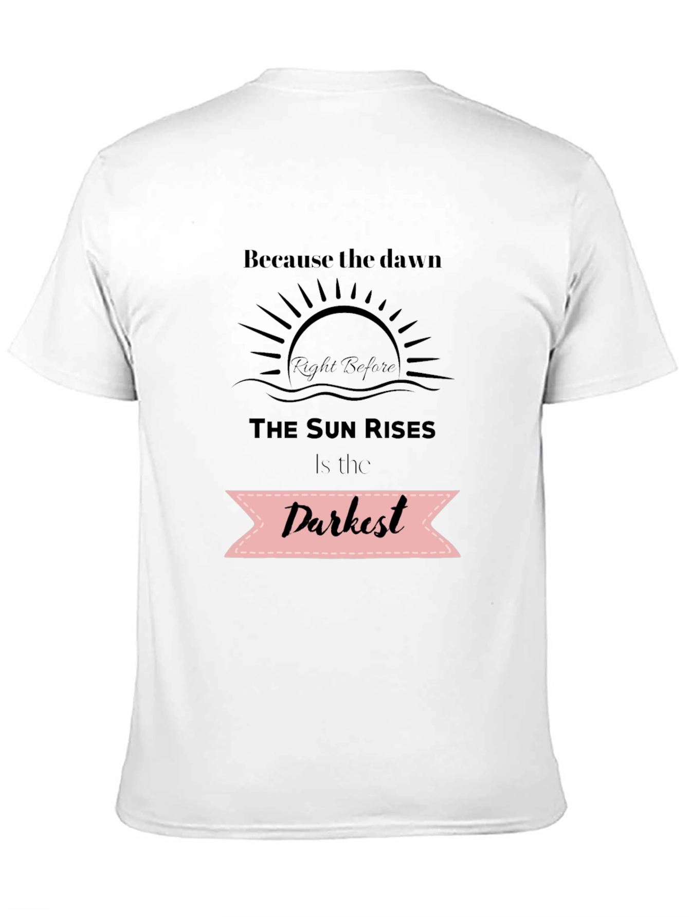 Inspirational Quote T-Shirt - Dawns Darkest Hour