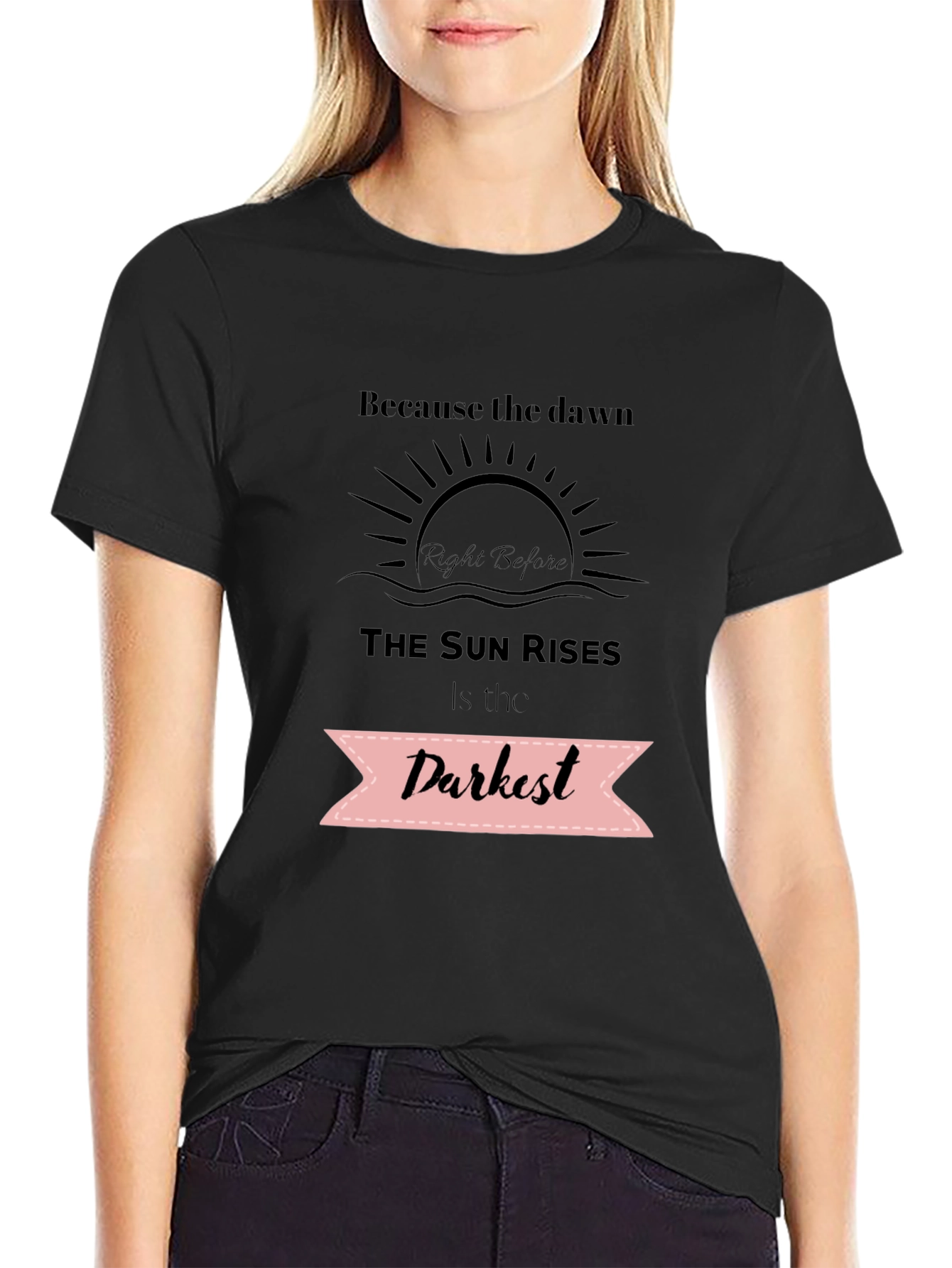 Inspirational Quote T-Shirt - Dawns Darkest Hour