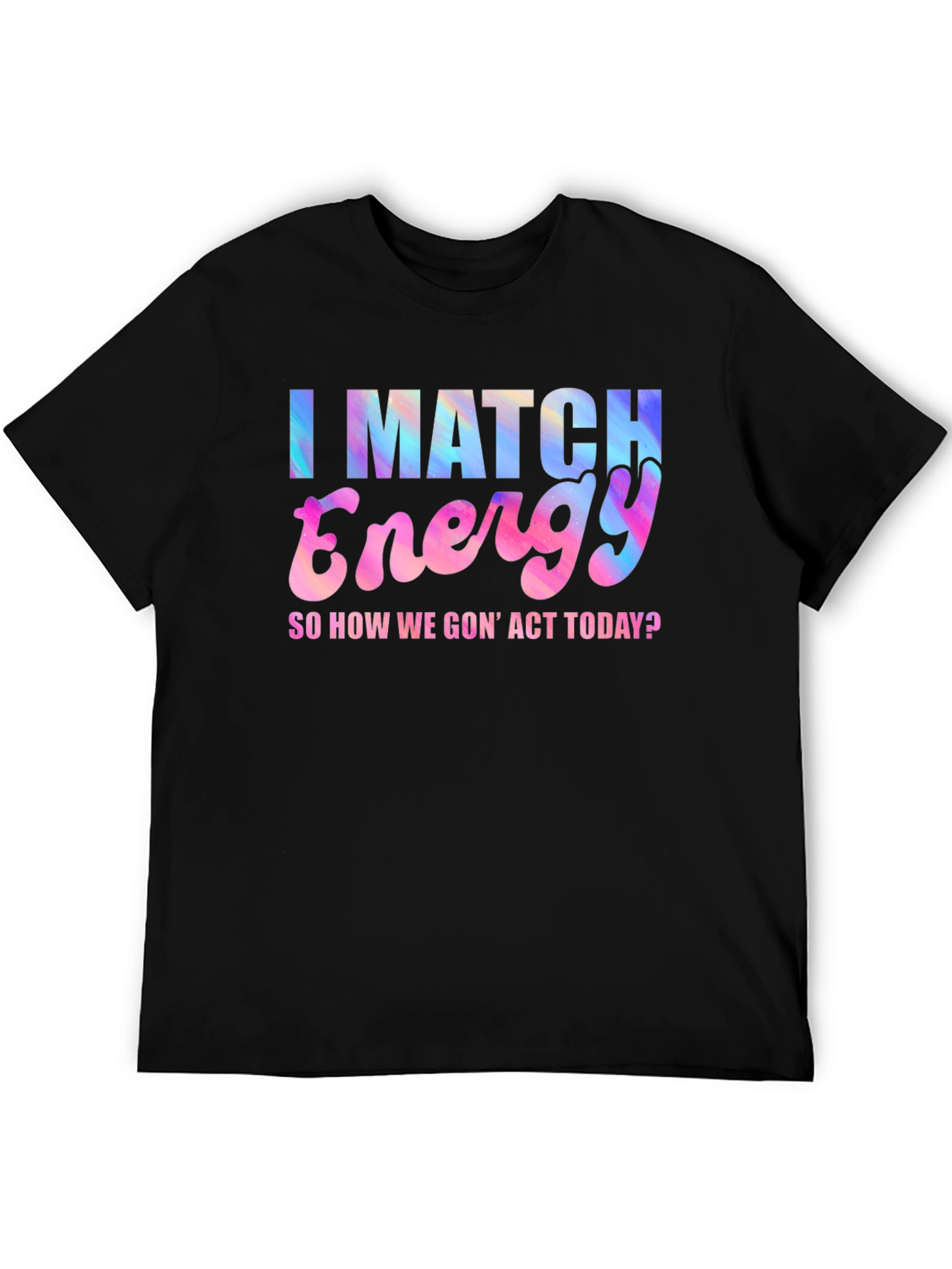 I Match Energy T-Shirt - Fun Graphic Tee