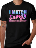 I Match Energy T-Shirt - Fun Graphic Tee