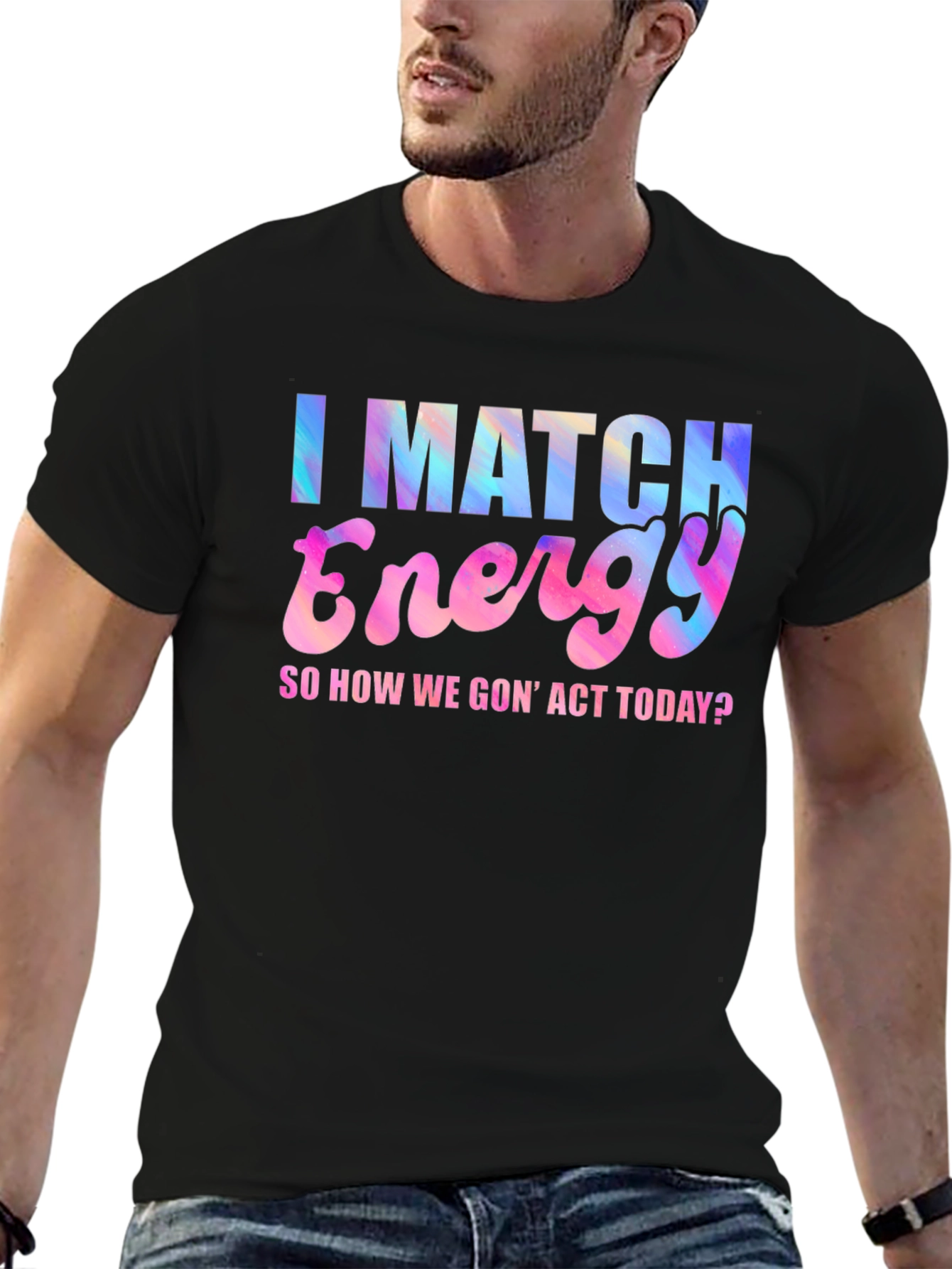 I Match Energy T-Shirt - Fun Graphic Tee